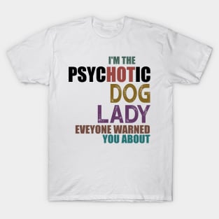 I'm The Psychotic Dog Lady T-Shirt